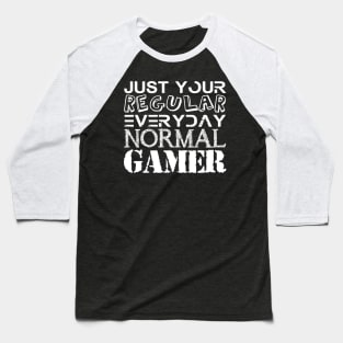 YOUR REGULAR EVERYDAY  NORMAL GAMER Baseball T-Shirt